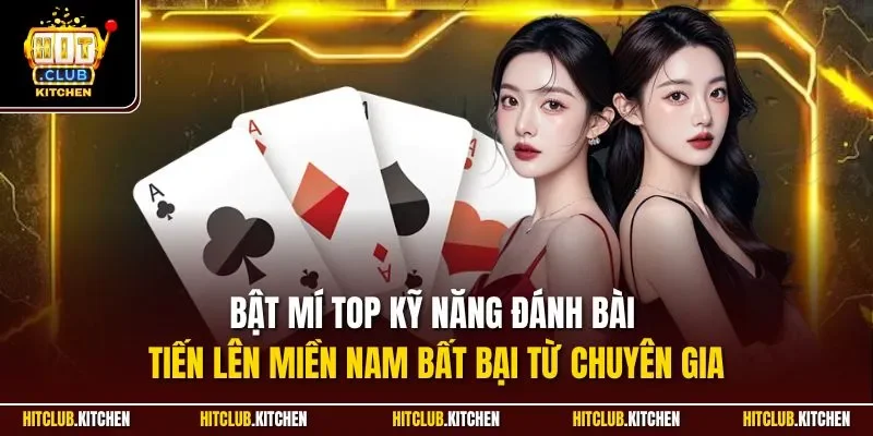 Tiến Lên Miền Nam Hitclub| Siêu Phẩm Game Bài Hot Nhất 2025 Bật mí top kỹ năng đánh bài tiến lên miền Nam bất bại từ chuyên gia