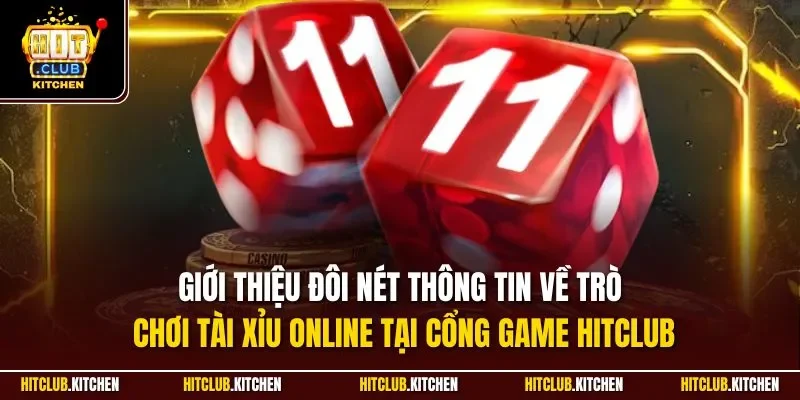 Sicbo Hitclub| Siêu Phẩm Cá Cược Casino Ăn Khách Nhất 2025 Giới thiệu đôi nét thông tin về trò chơi tài xỉu online tại cổng game Hitclub