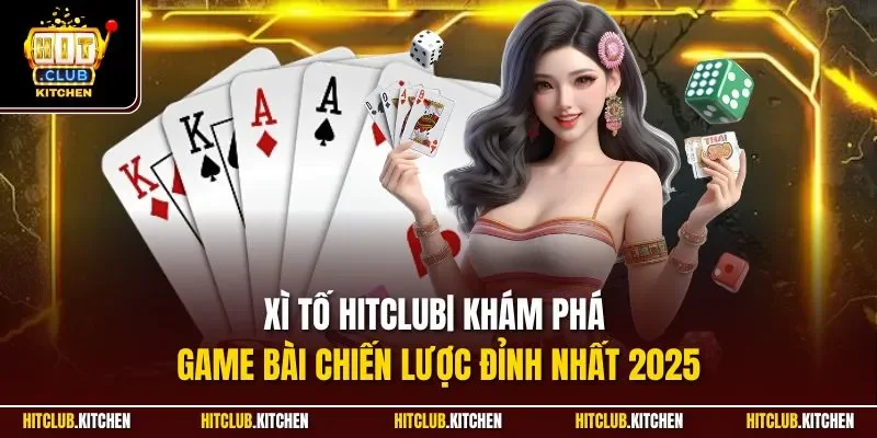 Xì Tố Hitclub| Khám Phá Game Bài Chiến Lược Đỉnh Nhất 2025 Xì Tố Hitclub| Khám Phá Game Bài Chiến Lược Đỉnh Nhất 2025